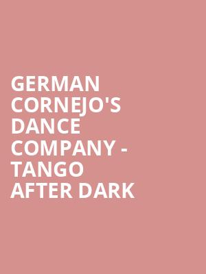 German Cornejo's Dance Company - Tango After Dark at Peacock Theatre